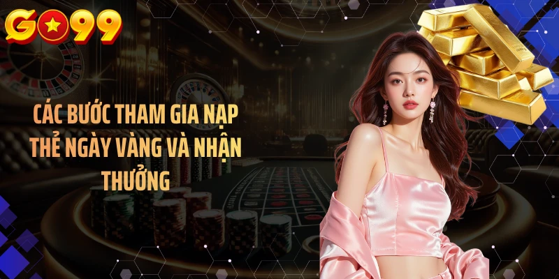 Các bước tham gia nạp thẻ ngày vàng và nhận thưởng