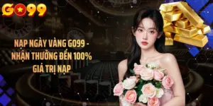 Nạp Ngày Vàng GO99 - Nhận Thưởng Đến 100% Giá Trị Nạp