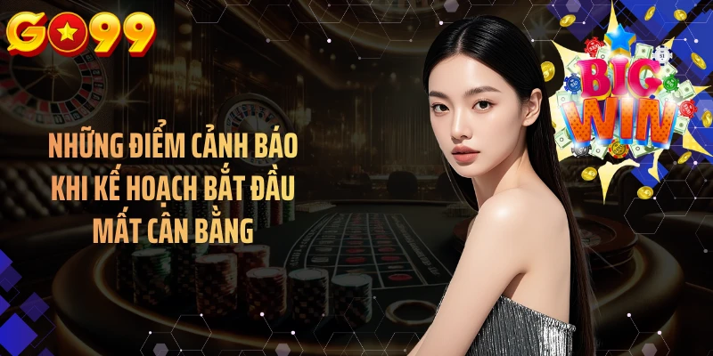 Những điểm cảnh báo khi kế hoạch bắt đầu mất cân bằng