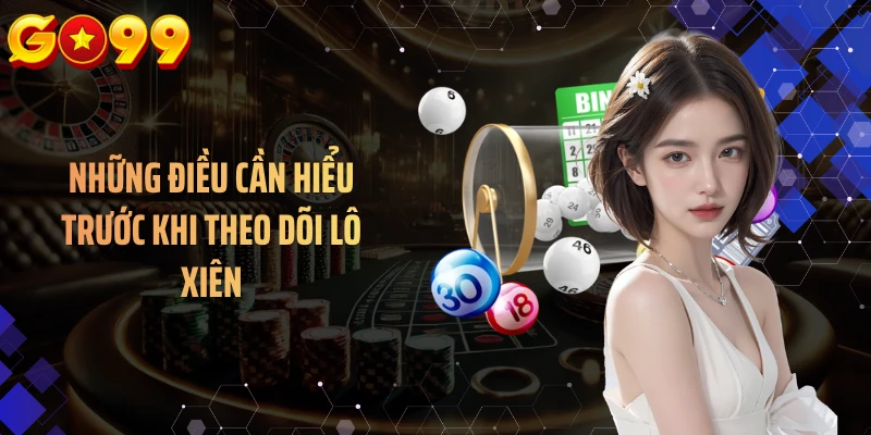 Những điều cần hiểu trước khi theo dõi lô xiên