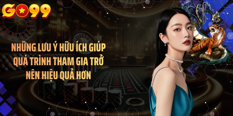 Những lưu ý hữu ích giúp quá trình tham gia trở nên hiệu quả hơn