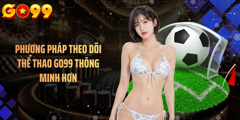 Phương pháp theo dõi thể thao GO99 thông minh hơn